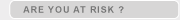 Are You At Risk?